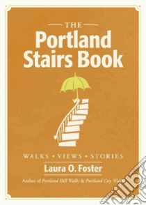 The Portland Stairs Book libro in lingua di Foster Laura O.