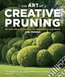 The Art of Creative Pruning libro in lingua di Hobson Jake