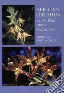 African Orchids in the Wild and in Cultivation libro in lingua di LA Croix Isobyl, LA Croix Eric