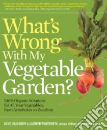 What's Wrong With My Vegetable Garden? libro in lingua di Deardorff David, Wadsworth Kathryn