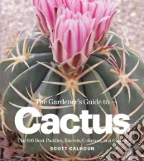The Gardener's Guide to Cactus libro in lingua di Calhoun Scott
