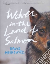Wolves in the Land of Salmon libro in lingua di Moskowitz David