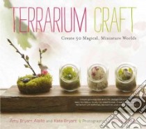 Terrarium Craft libro in lingua di Aiello Amy Bryant, Bryant Kate, Baldwin Kate (PHT)