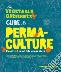 The Vegetable Gardener's Guide to Perma-Culture libro in lingua di Shein Christopher, Thompson Julie (CON)