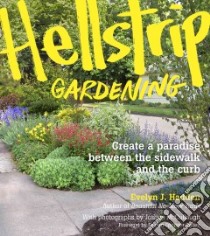 Hellstrip Gardening libro in lingua di Hadden Evelyn J., Mccullough Joshua (PHT), Ogden Lauren Springer (FRW)
