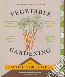 The Timber Press Guide to Vegetable Gardening in the Pacific Northwest libro in lingua di Forkner Lorene Edwards