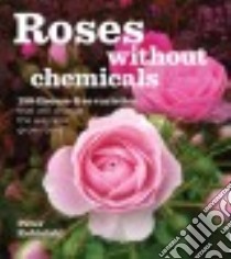 Roses Without Chemicals libro in lingua di Kukielski Peter E.
