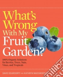 What's Wrong With My Fruit Garden? libro in lingua di Deardorff David, Wadsworth Kathryn