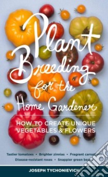 Plant Breeding for the Home Gardener libro in lingua di Tychonievich Joseph