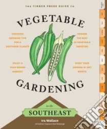 The Timber Press Guide to Vegetable Gardening in the Southeast libro in lingua di Wallace Ira