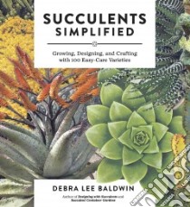 Succulents Simplified libro in lingua di Baldwin Debra Lee