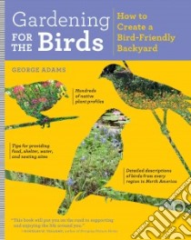 Gardening for the Birds libro in lingua di Adams George