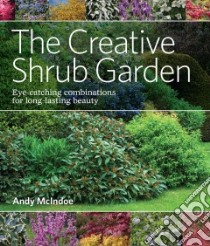 The Creative Shrub Garden libro in lingua di Mcindoe Andy