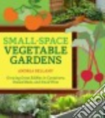 Small-Space Vegetable Gardens libro in lingua di Bellamy Andrea