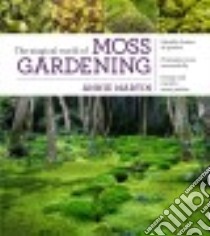 The Magical World of Moss Gardening libro in lingua di Martin Annie