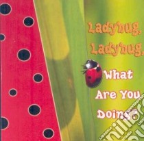 Ladybug, Ladybug, What Are You Doing? libro in lingua di Cleland Jo