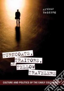 Turncoats, Traitors, and Fellow Travelers libro in lingua di Redding Arthur