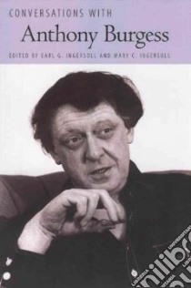 Conversations with Anthony Burgess libro in lingua di Ingersoll Earl G. (EDT), Ingersoll Mary C. (EDT)