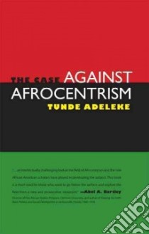 The Case Against Afrocentrism libro in lingua di Adeleke Tunde