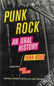 Punk Rock libro in lingua di Robb John, Craske Oliver (EDT), Bracewell Michael (FRW), Rollins Henry (FRW)
