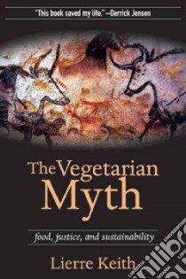 The Vegetarian Myth libro in lingua di Keith Lierre