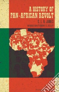 A History of Pan-African Revolt libro in lingua di James C. L. R., Kelley Robin D. G. (INT)