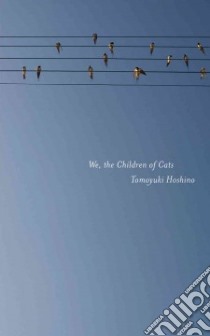 We, The Children Of Cats libro in lingua di Hoshino Tomoyuki, Bergstrom Brian (TRN), Fraser Lucy (TRN)