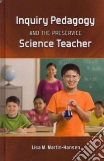 Inquiry Pedagogy and the Preservice Science Teacher libro in lingua di Martin-hansen Lisa