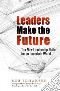 Leaders Make the Future libro in lingua di Johansen Bob