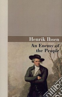An Enemy of the People libro in lingua di Ibsen Henrik