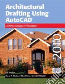 Architectural Drafting Using AutoCAD 2010 libro in lingua di Madsen David A., Palma Ron, Madsen David P.