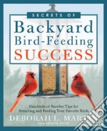 The Secrets of Backyard Bird-feeding Success libro in lingua di Martin Deborah L., Koch Arlene