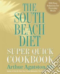 The South Beach Diet Super Quick Cookbook libro in lingua di Agatston Arthur M.D., Fink Ben (PHT)