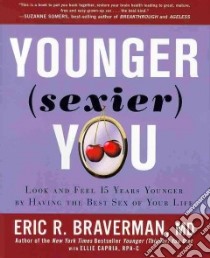Younger (Sexier) You libro in lingua di Braverman Eric R.