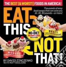 Eat This Not That! the Best (& Worst!) Foods in America! libro in lingua di Zinczenko David, Goulding Matt