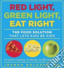 Red Light, Green Light, Eat Right libro in lingua di Dolgoff Joanna M.d.