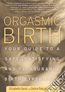 Orgasmic Birth libro in lingua di Davis Elizabeth, Pascali-bonaro Debra