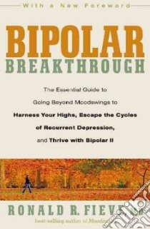 Bipolar Breakthrough libro in lingua di Fieve Ronald R. M.D.