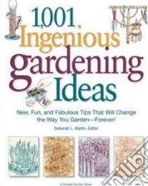 1,001 Ingenious Gardening Ideas libro in lingua di Martin Deborah L. (EDT), Cunningham Sally Jean (CON), Devault George (CON), DeVault Melanie (CON), Hynes Erin (CON)