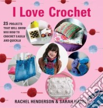 I Love Crochet libro in lingua di Henderson Rachel, Hazell Sarah