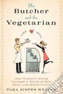 The Butcher and the Vegetarian libro in lingua di Weaver Tara Austin