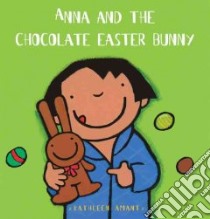 Anna and the Chocolate Easter Bunny libro in lingua di Amant Kathleen