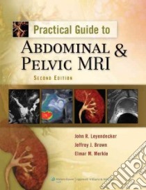 Practical Guide to Abdominal & Pelvic MRI libro in lingua di Leyendecker John R. M.D., Brown Jeffrey J., Merkle Elmar M. M.D.