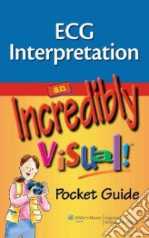 ECG Interpretation: An Incredibly Visual! libro in lingua di Lippincott Williams & Wilkins (COR)