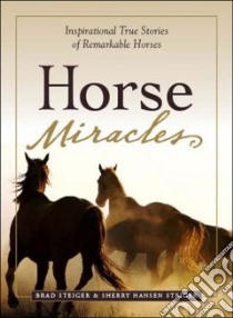 Horse Miracles libro in lingua di Steiger Brad, Steiger Sherry Hansen