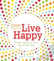 365 Ways to Live Happy libro in lingua di Lester Meera