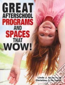 Great Afterschool Programs and Spaces That Wow! libro in lingua di Armstrong Linda J., Schmidt Christine A.