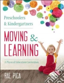 Preschoolers & Kindergartners Moving & Learning libro in lingua di Pica Rae