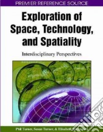 Exploration of Space, Technology, and Spatiality libro in lingua di Turner Phil (EDT), Turner Susan (EDT), Davenport Elisabeth (EDT)