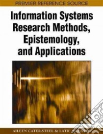 Information Systems Research Methods, Epistemology, and Applications libro in lingua di Cater-steel Aileen (EDT), Al-hakim Latif (EDT)